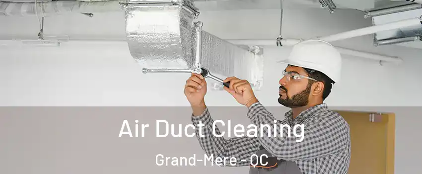  Air Duct Cleaning Grand-Mere - QC