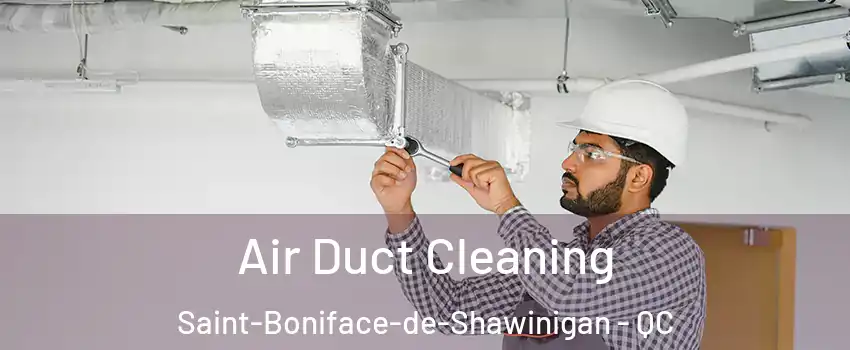 Air Duct Cleaning Saint-Boniface-de-Shawinigan - QC