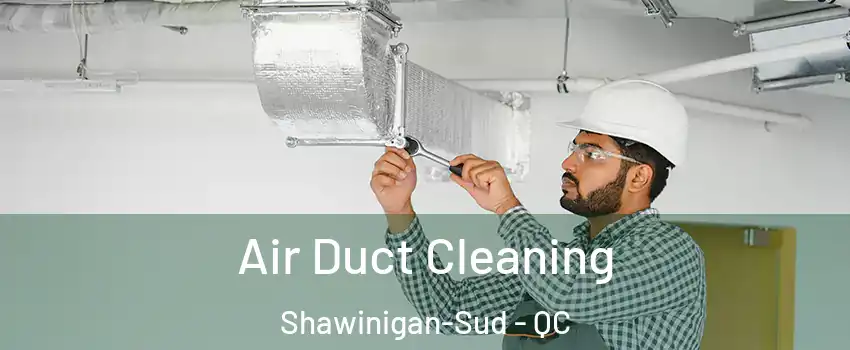  Air Duct Cleaning Shawinigan-Sud - QC