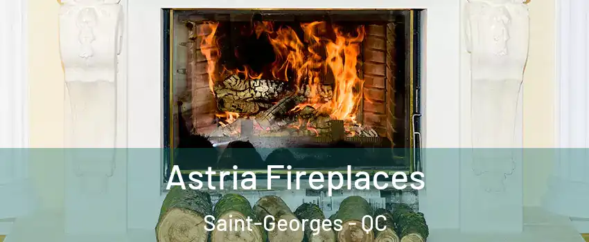  Astria Fireplaces Saint-Georges - QC