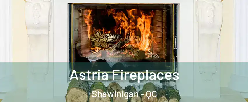  Astria Fireplaces Shawinigan - QC