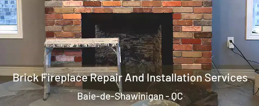  Brick Fireplace Repair And Installation Services Baie-de-Shawinigan - QC