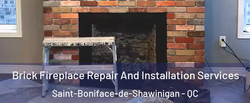  Brick Fireplace Repair And Installation Services Saint-Boniface-de-Shawinigan - QC