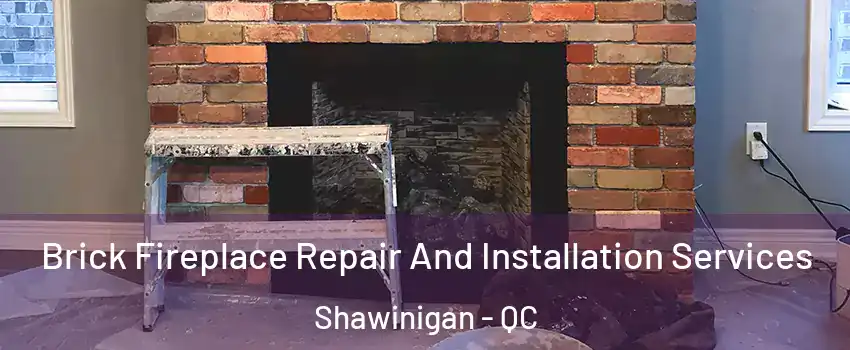 Brick Fireplace Repair And Installation Services Shawinigan - QC