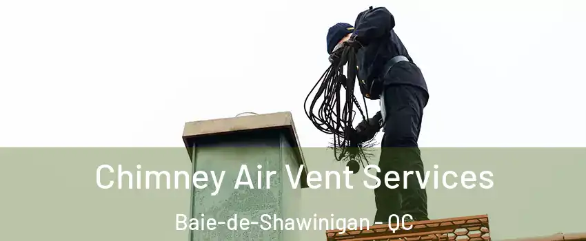  Chimney Air Vent Services Baie-de-Shawinigan - QC