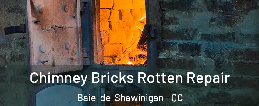  Chimney Bricks Rotten Repair Baie-de-Shawinigan - QC
