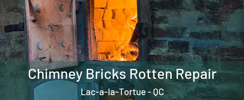  Chimney Bricks Rotten Repair Lac-a-la-Tortue - QC