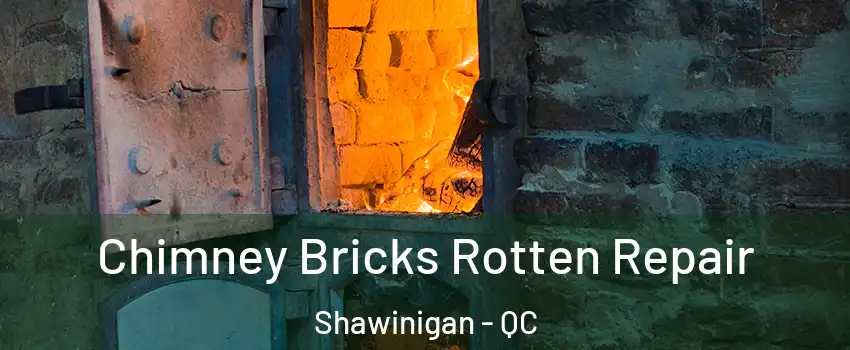  Chimney Bricks Rotten Repair Shawinigan - QC