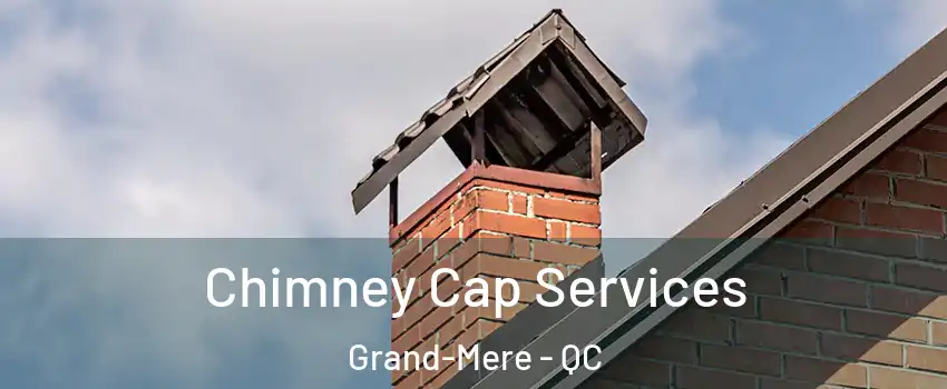  Chimney Cap Services Grand-Mere - QC