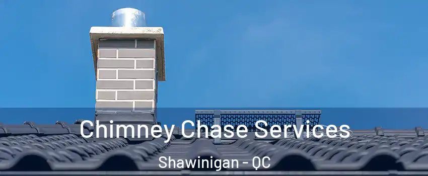  Chimney Chase Services Shawinigan - QC