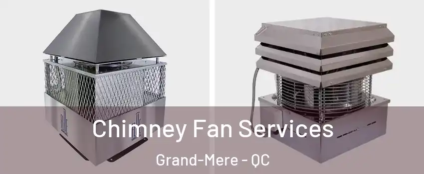  Chimney Fan Services Grand-Mere - QC