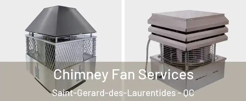  Chimney Fan Services Saint-Gerard-des-Laurentides - QC