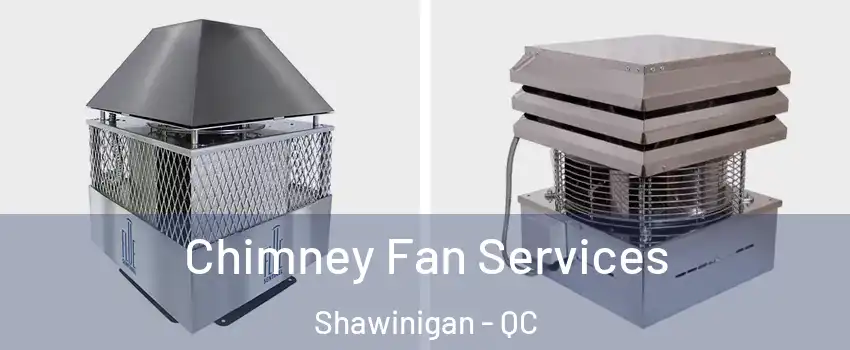  Chimney Fan Services Shawinigan - QC