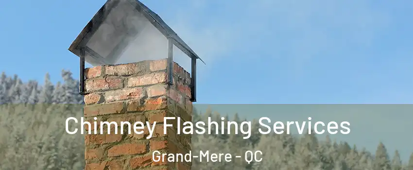  Chimney Flashing Services Grand-Mere - QC