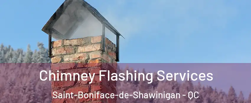  Chimney Flashing Services Saint-Boniface-de-Shawinigan - QC