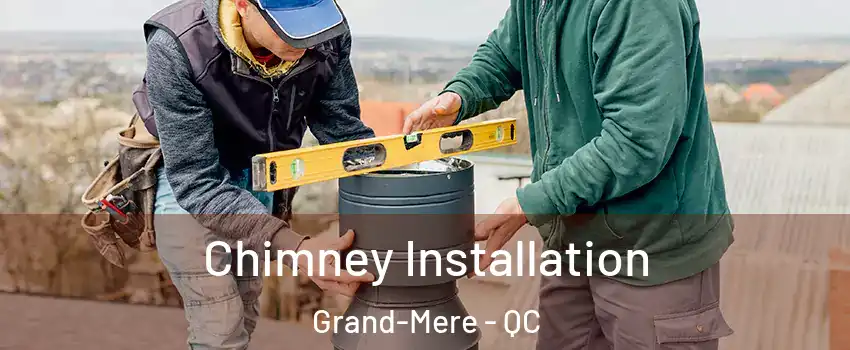  Chimney Installation Grand-Mere - QC