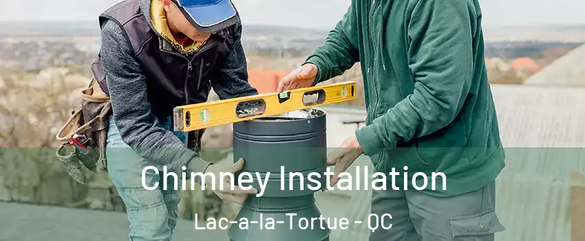  Chimney Installation Lac-a-la-Tortue - QC