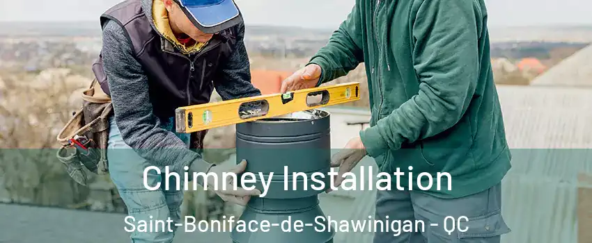  Chimney Installation Saint-Boniface-de-Shawinigan - QC