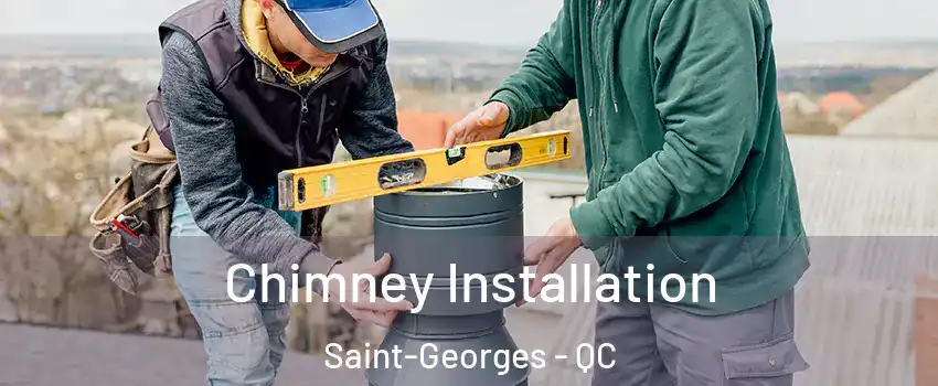  Chimney Installation Saint-Georges - QC