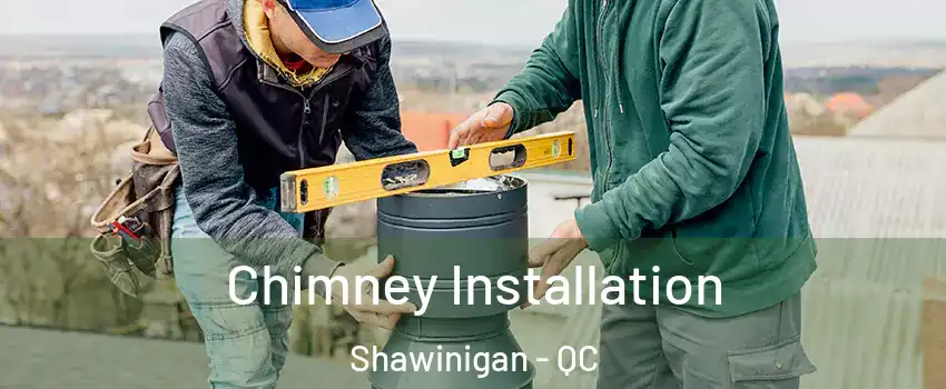  Chimney Installation Shawinigan - QC