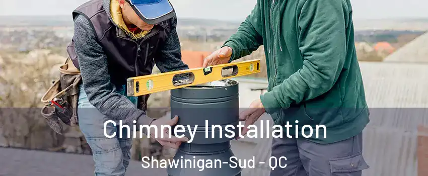  Chimney Installation Shawinigan-Sud - QC