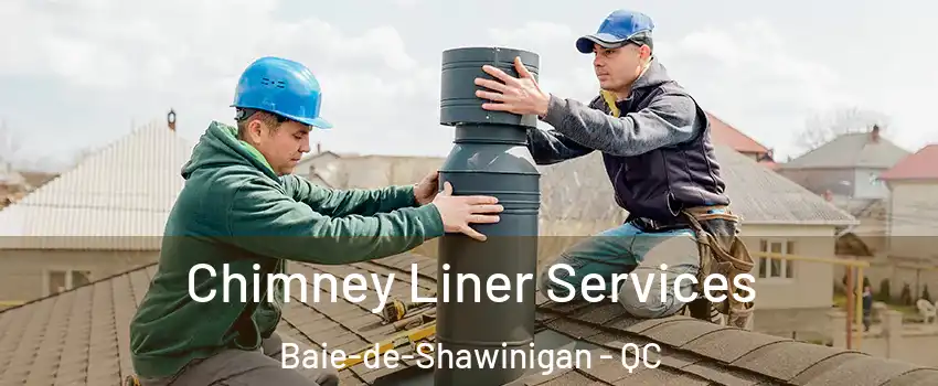  Chimney Liner Services Baie-de-Shawinigan - QC
