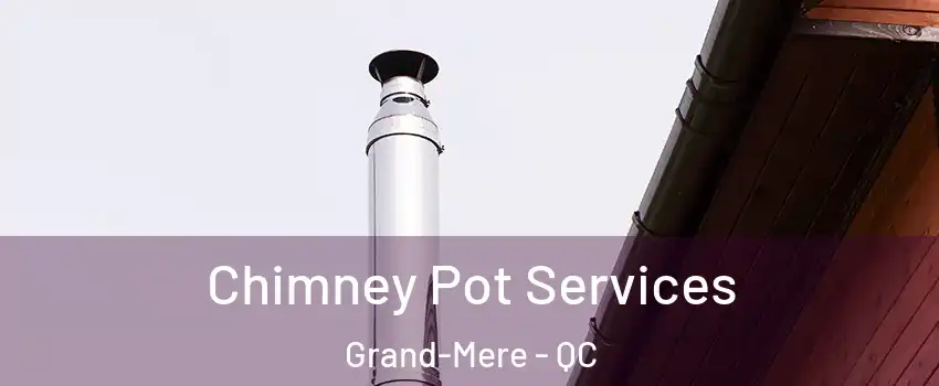  Chimney Pot Services Grand-Mere - QC