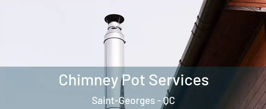  Chimney Pot Services Saint-Georges - QC