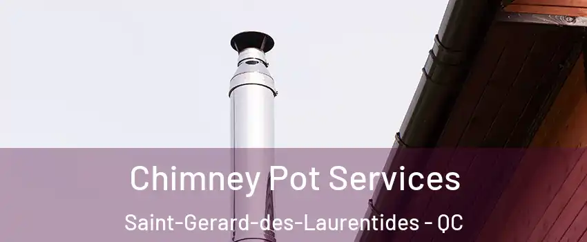  Chimney Pot Services Saint-Gerard-des-Laurentides - QC