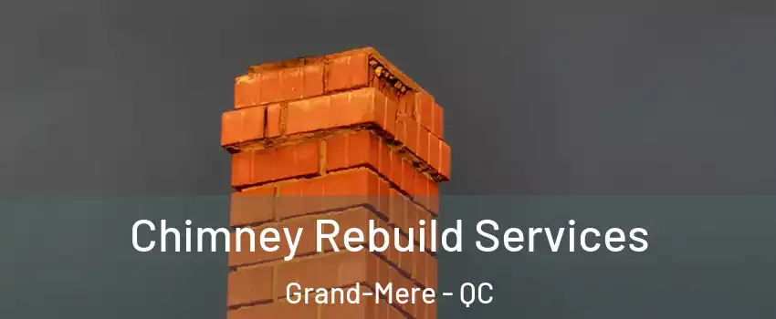  Chimney Rebuild Services Grand-Mere - QC