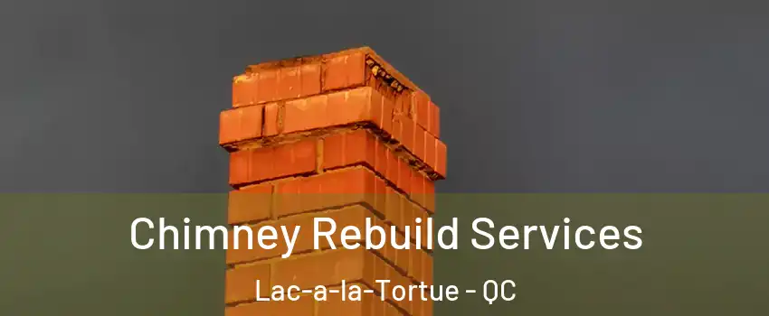  Chimney Rebuild Services Lac-a-la-Tortue - QC