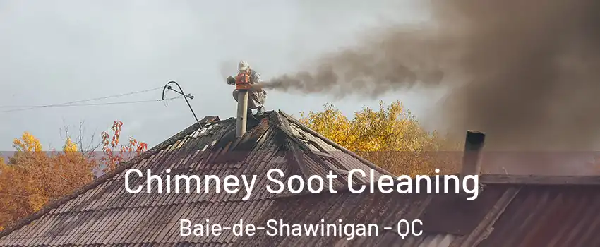  Chimney Soot Cleaning Baie-de-Shawinigan - QC