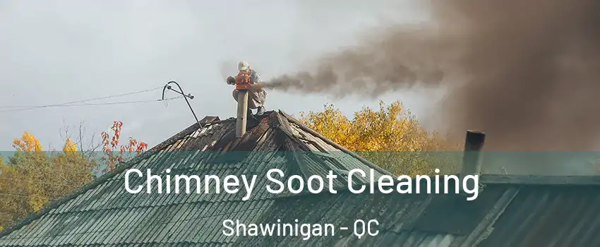  Chimney Soot Cleaning Shawinigan - QC