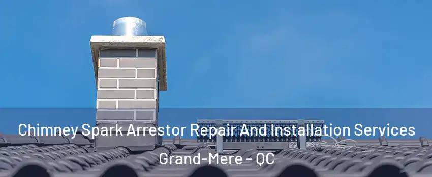  Chimney Spark Arrestor Repair And Installation Services Grand-Mere - QC