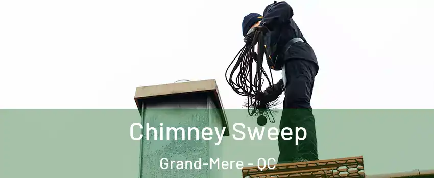  Chimney Sweep Grand-Mere - QC