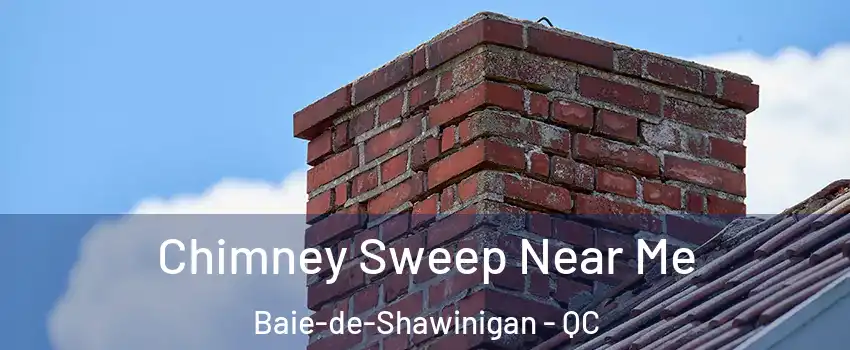  Chimney Sweep Near Me Baie-de-Shawinigan - QC