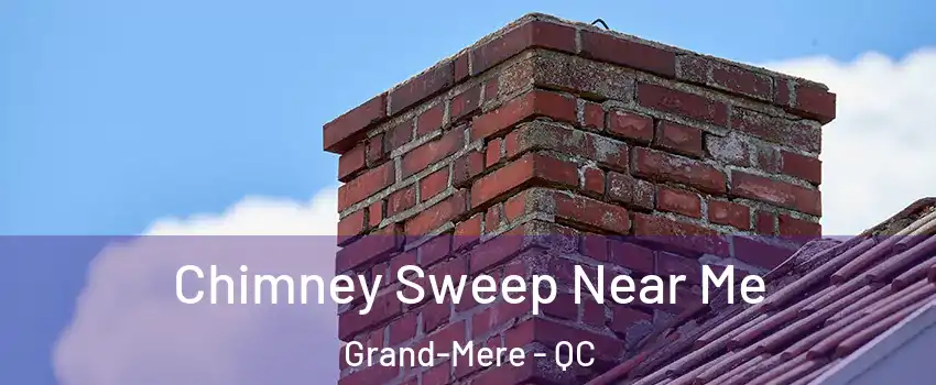  Chimney Sweep Near Me Grand-Mere - QC