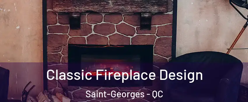  Classic Fireplace Design Saint-Georges - QC