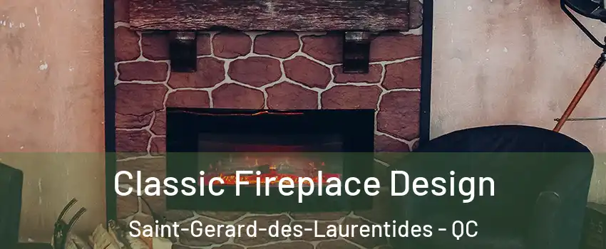  Classic Fireplace Design Saint-Gerard-des-Laurentides - QC