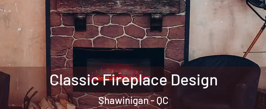  Classic Fireplace Design Shawinigan - QC