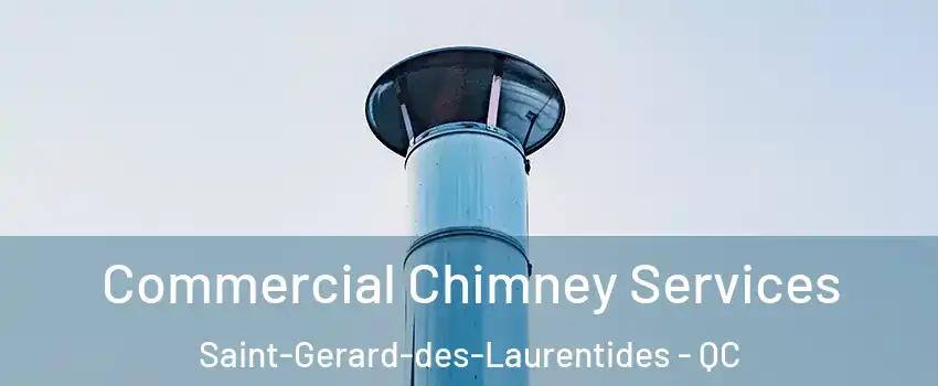 Commercial Chimney Services Saint-Gerard-des-Laurentides - QC