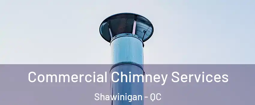  Commercial Chimney Services Shawinigan - QC