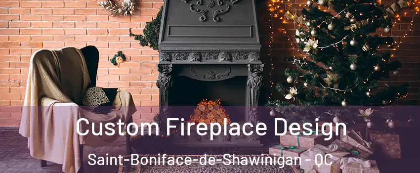  Custom Fireplace Design Saint-Boniface-de-Shawinigan - QC