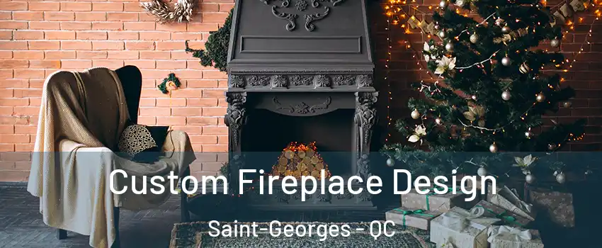 Custom Fireplace Design Saint-Georges - QC