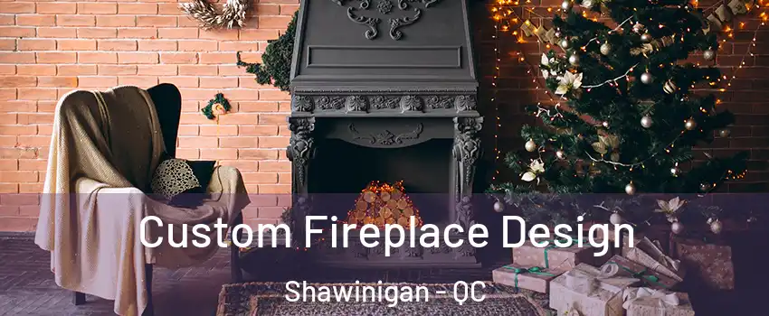  Custom Fireplace Design Shawinigan - QC