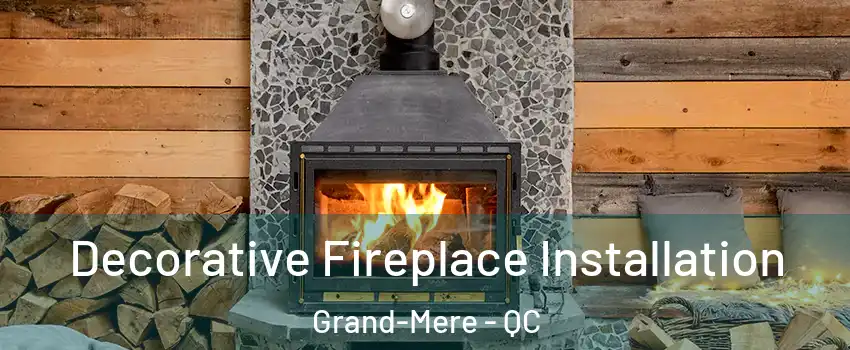  Decorative Fireplace Installation Grand-Mere - QC