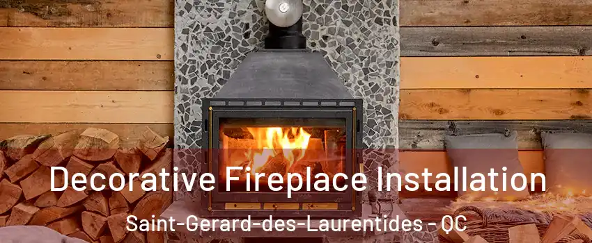  Decorative Fireplace Installation Saint-Gerard-des-Laurentides - QC