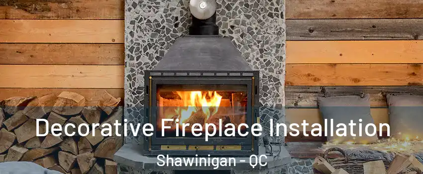  Decorative Fireplace Installation Shawinigan - QC