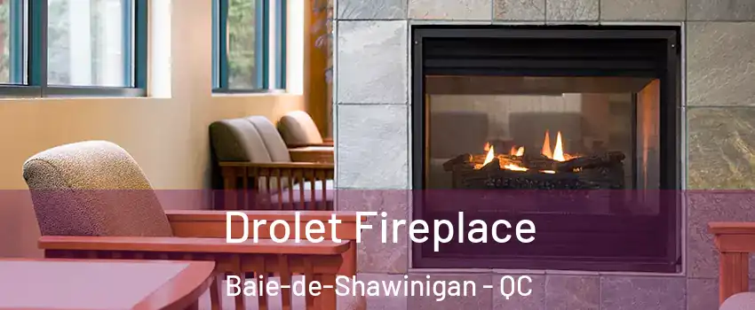  Drolet Fireplace Baie-de-Shawinigan - QC