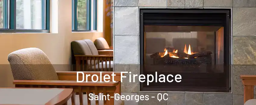  Drolet Fireplace Saint-Georges - QC